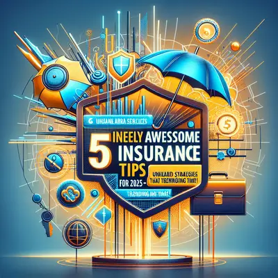 5 Insanely Awesome Insurance Tips for 2025: Unheard Strategies That Are Trending Big Time!