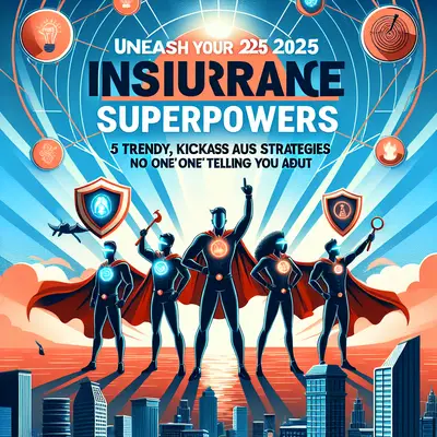 Unleash Your 2025 Insurance Superpowers: 5 Trendy, Kickass Strategies No One’s Telling You About!